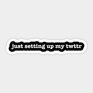 just setting up my twttr Sticker